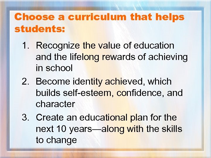 Choose a curriculum that helps students: 1. Recognize the value of education and the