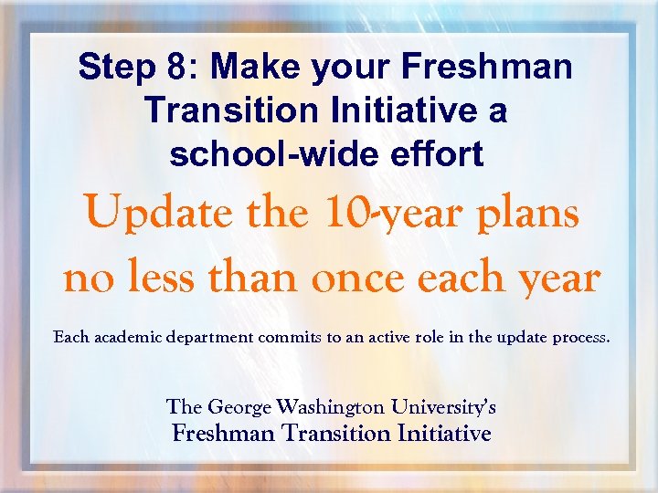 Step 8: Make your Freshman Transition Initiative a school-wide effort Update the 10 -year