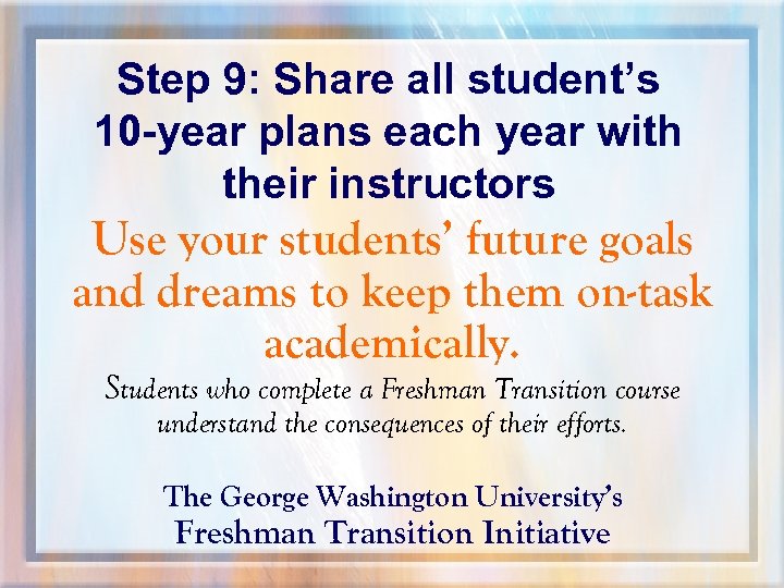 Step 9: Share all student’s 10 -year plans each year with their instructors Use