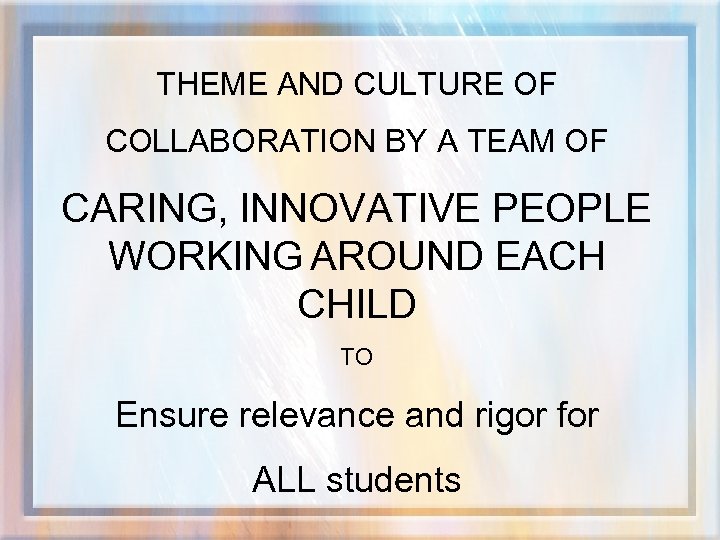 THEME AND CULTURE OF COLLABORATION BY A TEAM OF CARING, INNOVATIVE PEOPLE WORKING AROUND