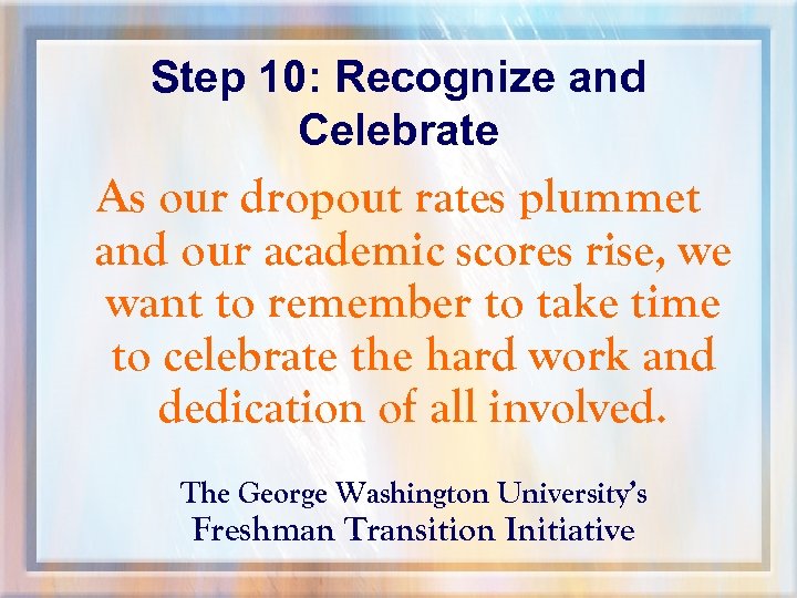 Step 10: Recognize and Celebrate As our dropout rates plummet and our academic scores