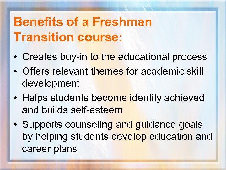 Benefits of a Freshman Transition course: • Creates buy-in to the educational process •