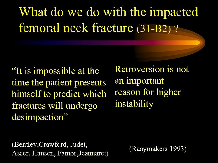 What do we do with the impacted femoral neck fracture (31 -B 2) ?
