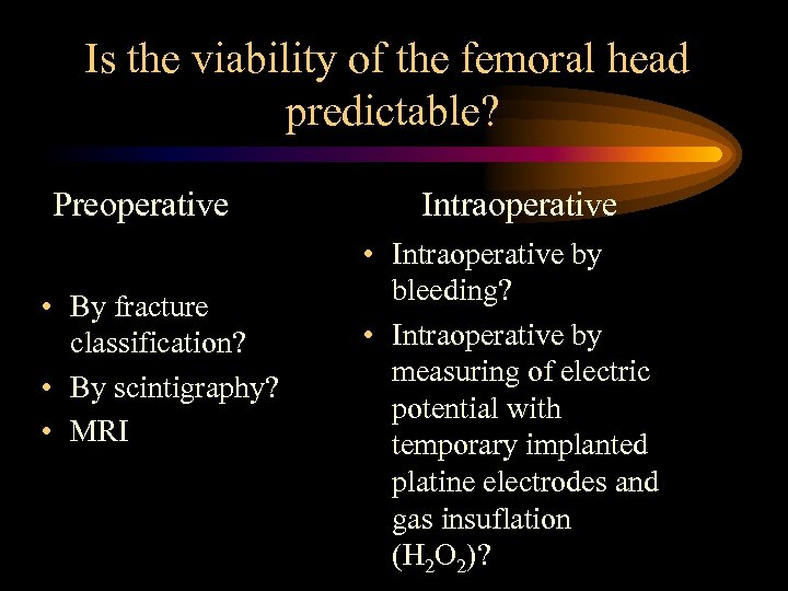 Is the viability of the femoral head predictable? Preoperative • By fracture classification? •