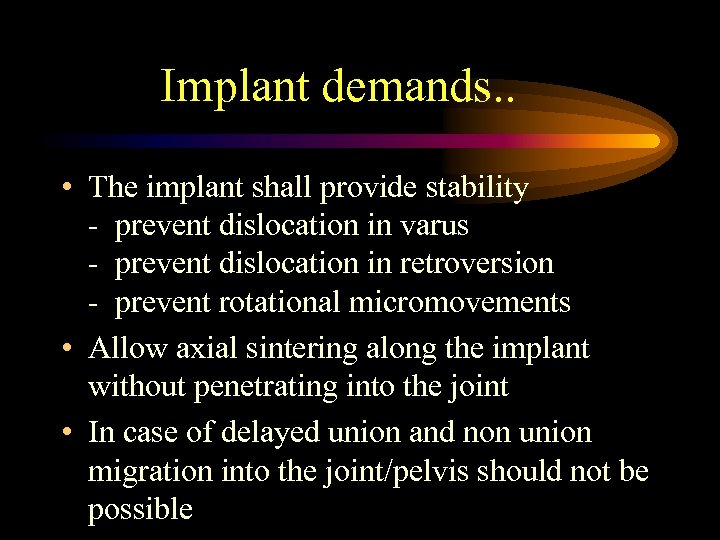 Implant demands. . • The implant shall provide stability - prevent dislocation in varus
