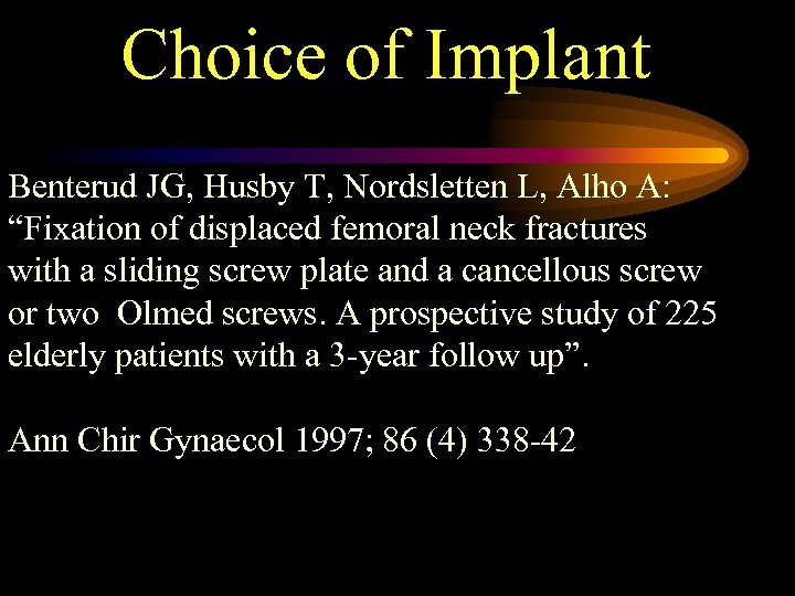 Choice of Implant Benterud JG, Husby T, Nordsletten L, Alho A: “Fixation of displaced