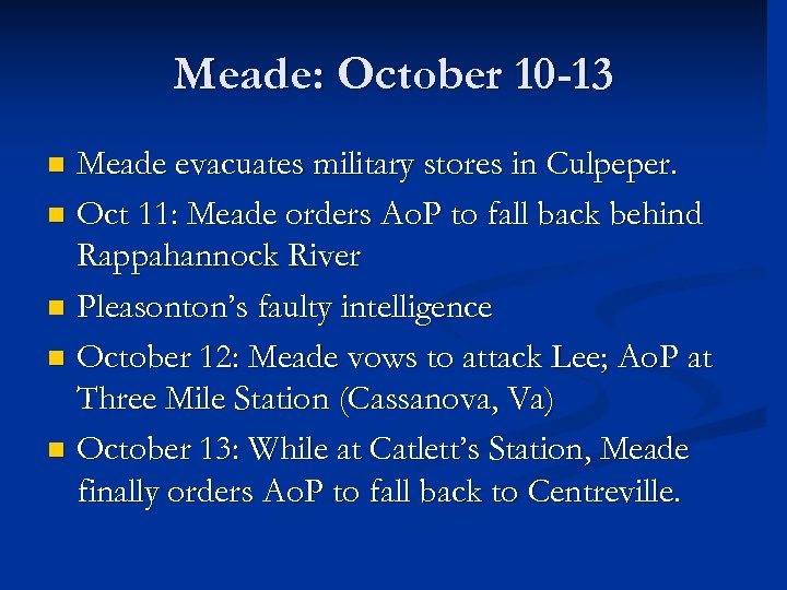 Meade: October 10 -13 Meade evacuates military stores in Culpeper. n Oct 11: Meade