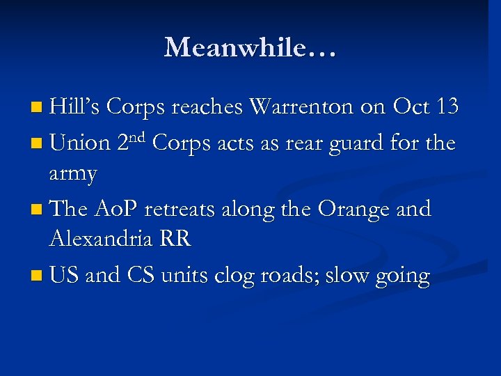 Meanwhile… n Hill’s Corps reaches Warrenton on Oct 13 n Union 2 nd Corps