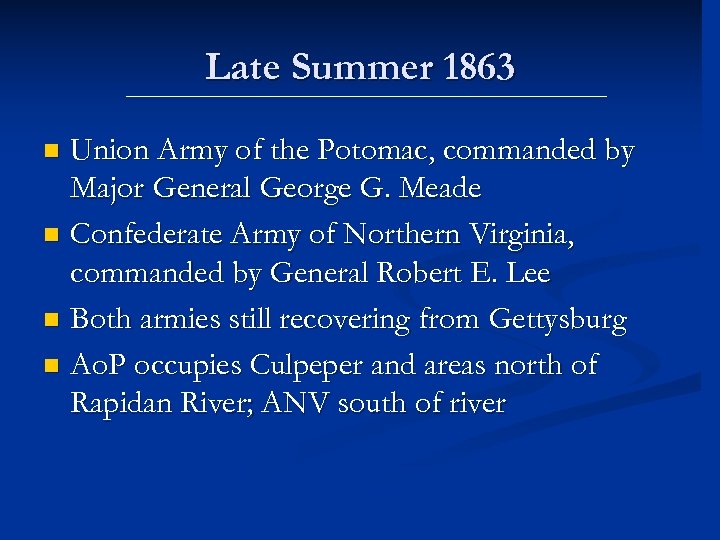 Late Summer 1863 Union Army of the Potomac, commanded by Major General George G.