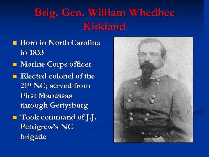 Brig. Gen. William Whedbee Kirkland n n Born in North Carolina in 1833 Marine