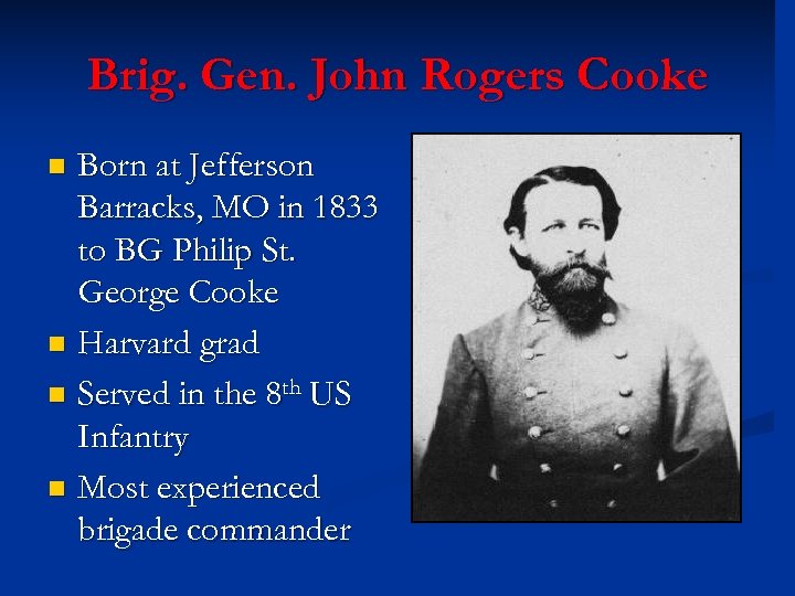 Brig. Gen. John Rogers Cooke Born at Jefferson Barracks, MO in 1833 to BG