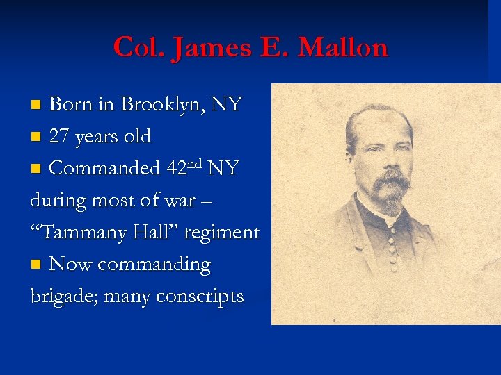 Col. James E. Mallon Born in Brooklyn, NY n 27 years old n Commanded