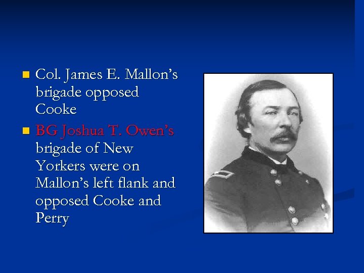 Col. James E. Mallon’s brigade opposed Cooke n BG Joshua T. Owen’s brigade of