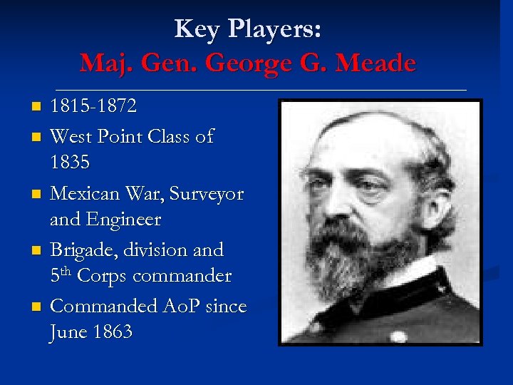 Key Players: Maj. Gen. George G. Meade n n n 1815 -1872 West Point