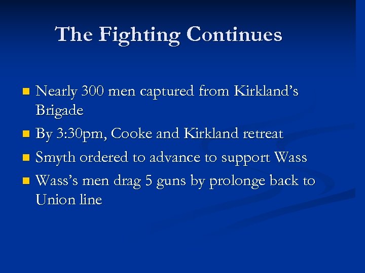 The Fighting Continues Nearly 300 men captured from Kirkland’s Brigade n By 3: 30