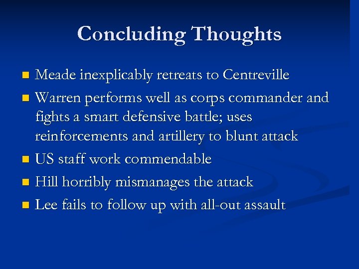 Concluding Thoughts Meade inexplicably retreats to Centreville n Warren performs well as corps commander