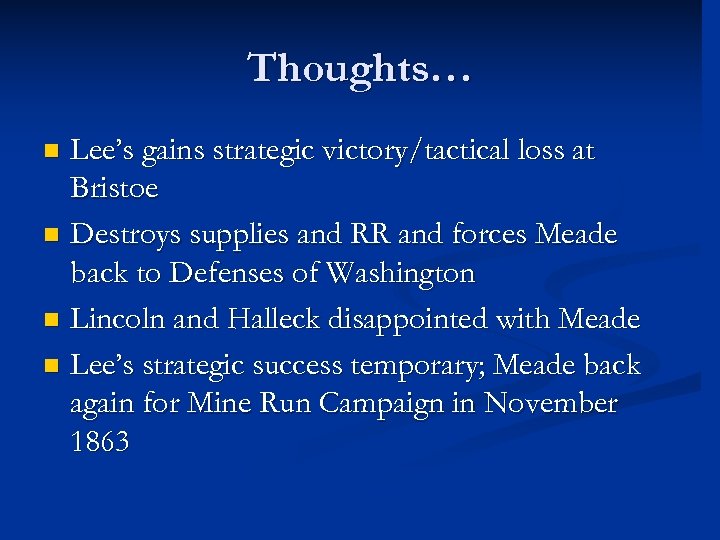 Thoughts… Lee’s gains strategic victory/tactical loss at Bristoe n Destroys supplies and RR and