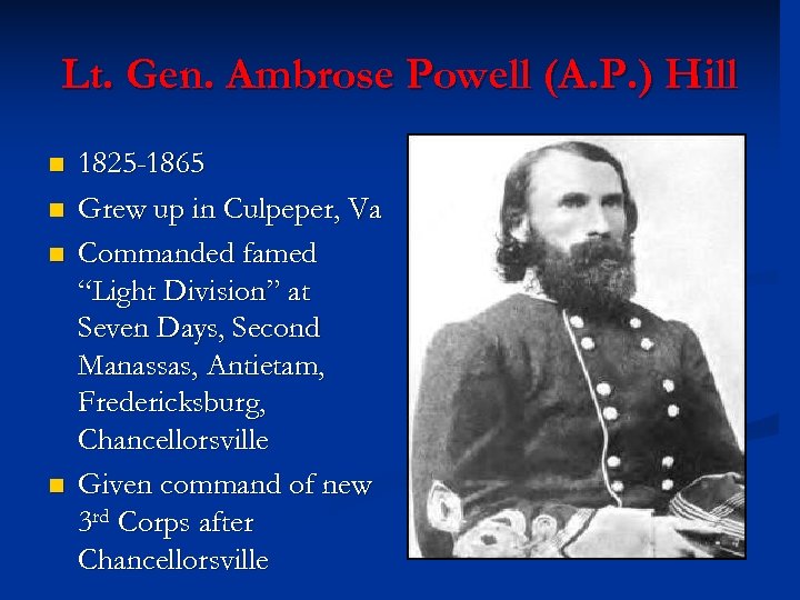 Lt. Gen. Ambrose Powell (A. P. ) Hill n n 1825 -1865 Grew up