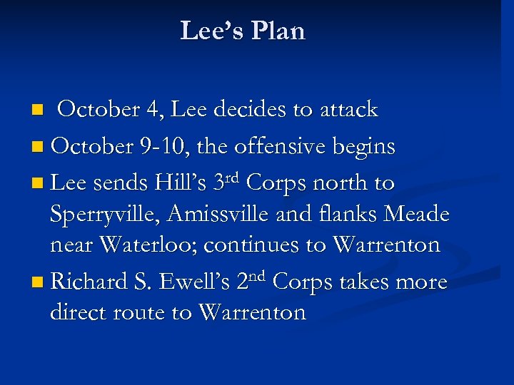 Lee’s Plan October 4, Lee decides to attack n October 9 -10, the offensive