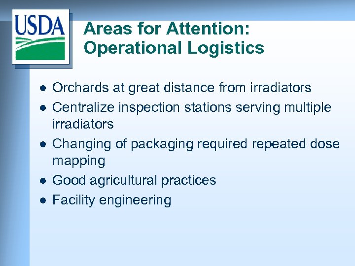 Areas for Attention: Operational Logistics l l l Orchards at great distance from irradiators