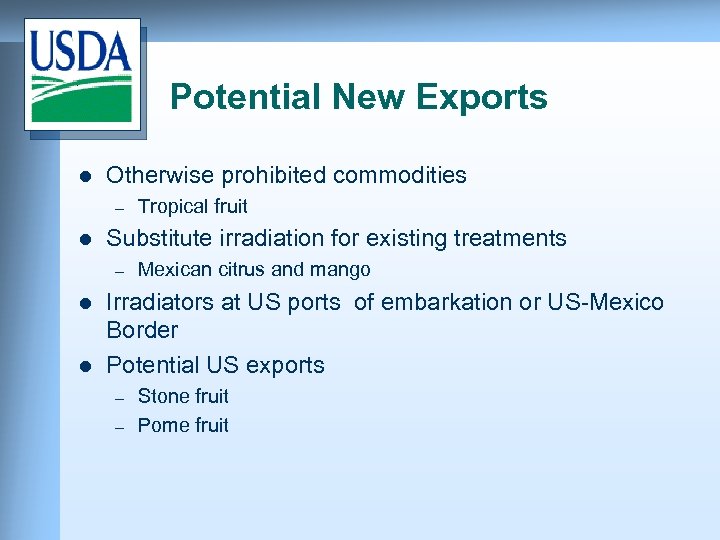 Potential New Exports l Otherwise prohibited commodities – l Substitute irradiation for existing treatments