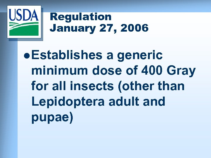 Regulation January 27, 2006 l Establishes a generic minimum dose of 400 Gray for