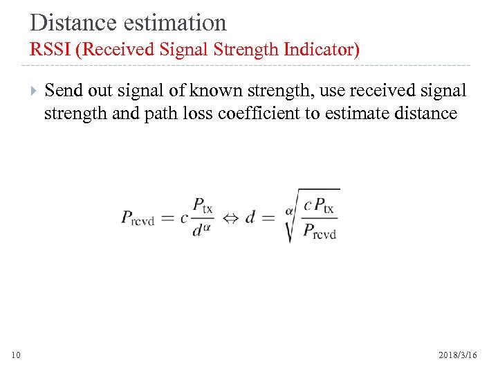 Distance estimation RSSI (Received Signal Strength Indicator) 10 Send out signal of known strength,
