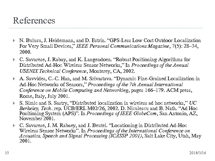 References 35 N. Bulusu, J. Heidemann, and D. Estrin. “GPS-Less Low Cost Outdoor Localization