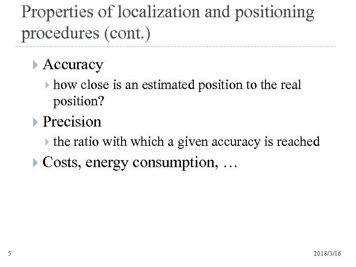 Properties of localization and positioning procedures (cont. ) Accuracy how close is an estimated