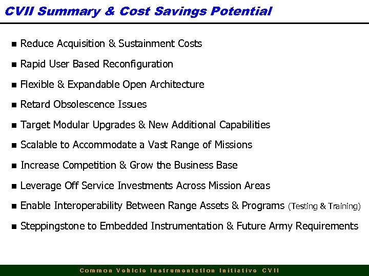 CVII Summary & Cost Savings Potential n Reduce Acquisition & Sustainment Costs n Rapid