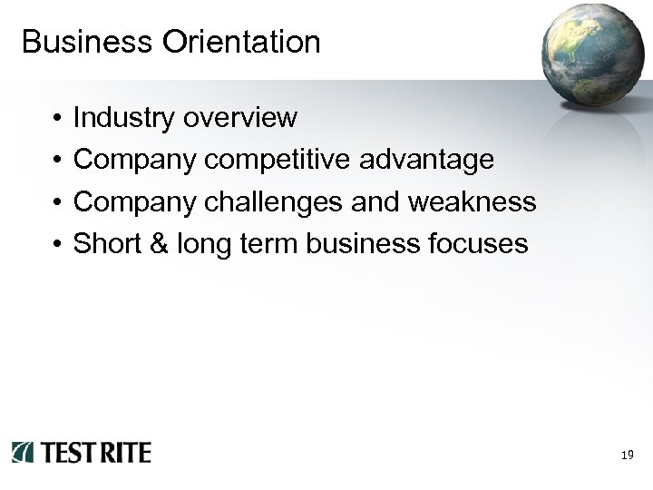 Business Orientation • • Industry overview Company competitive advantage Company challenges and weakness Short
