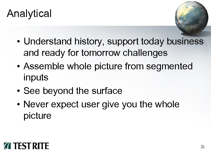 Analytical • Understand history, support today business and ready for tomorrow challenges • Assemble