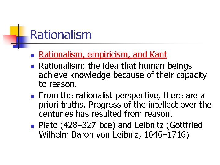 Rationalism n n Rationalism, empiricism, and Kant Rationalism: the idea that human beings achieve