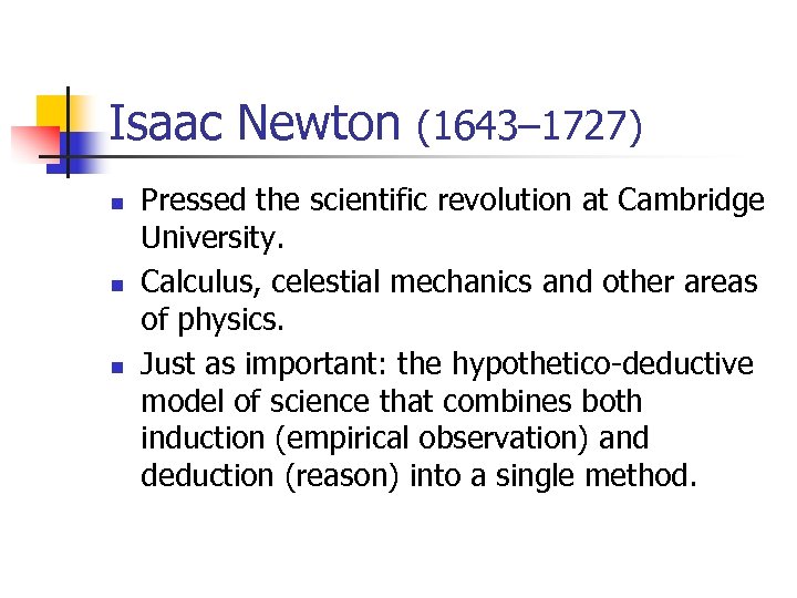 Isaac Newton (1643– 1727) n n n Pressed the scientific revolution at Cambridge University.