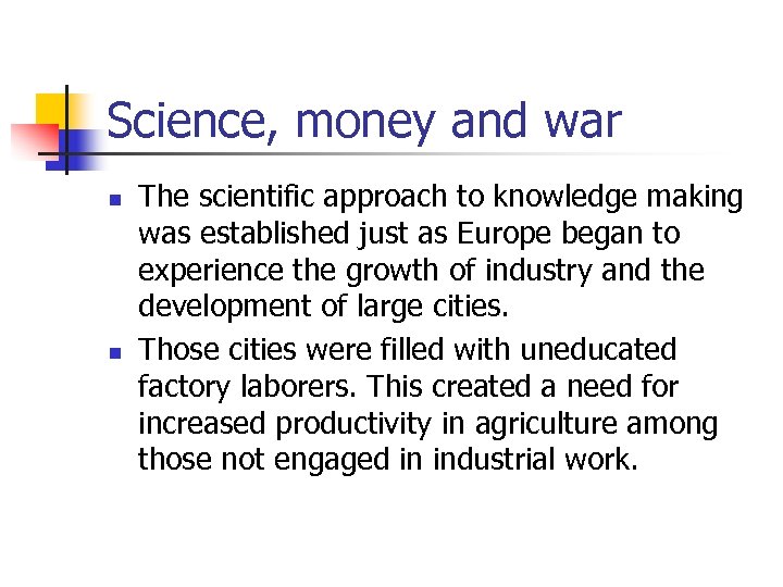 Science, money and war n n The scientific approach to knowledge making was established