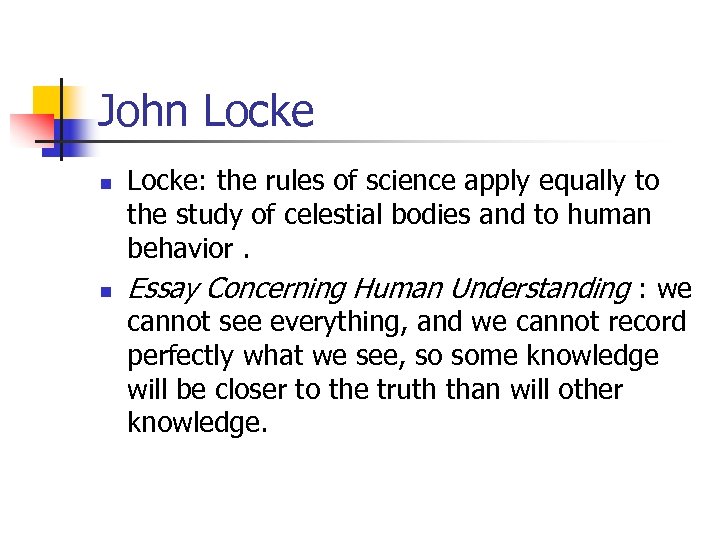 John Locke n n Locke: the rules of science apply equally to the study