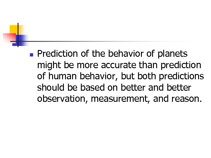 n Prediction of the behavior of planets might be more accurate than prediction of