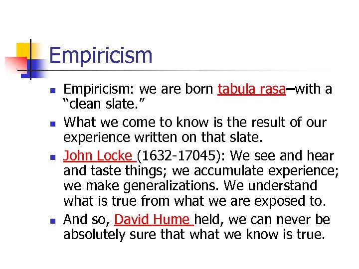 Empiricism n n Empiricism: we are born tabula rasa–with a “clean slate. ” What