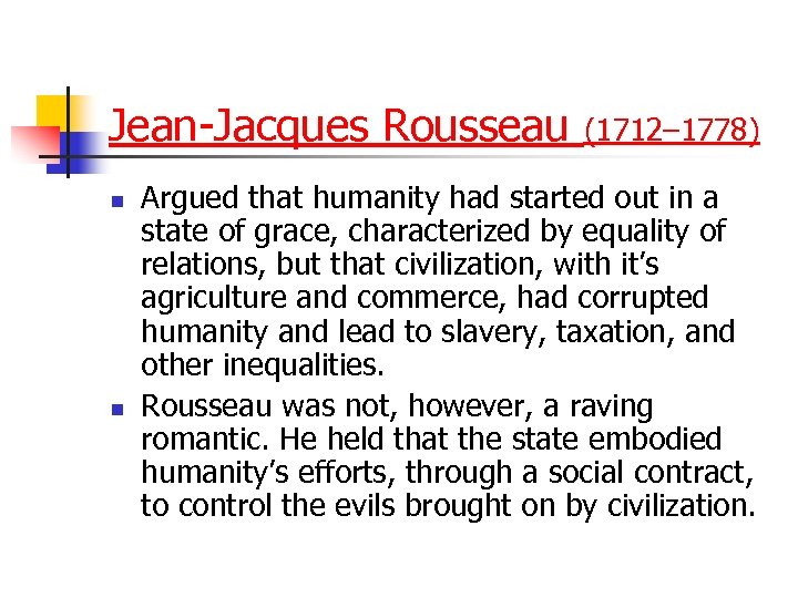 Jean-Jacques Rousseau n n (1712– 1778) Argued that humanity had started out in a