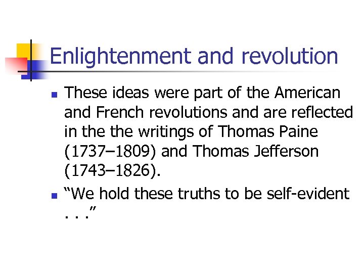 Enlightenment and revolution n n These ideas were part of the American and French