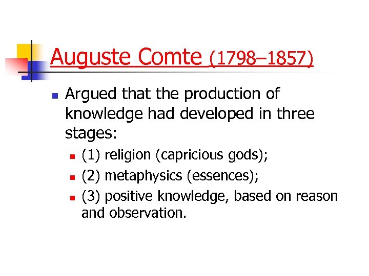 Auguste Comte (1798– 1857) n Argued that the production of knowledge had developed in