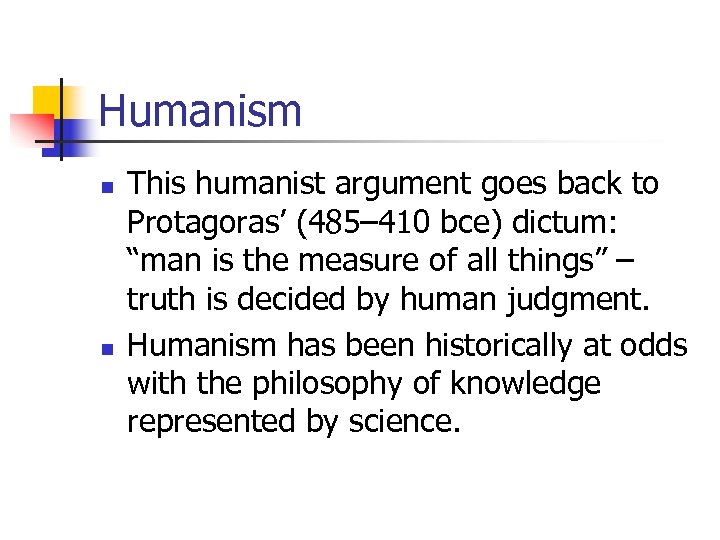 Humanism n n This humanist argument goes back to Protagoras’ (485– 410 bce) dictum: