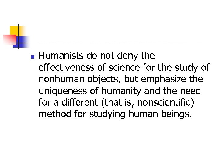 n Humanists do not deny the effectiveness of science for the study of nonhuman