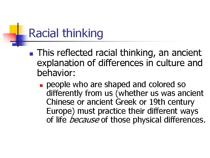 Racial thinking n This reflected racial thinking, an ancient explanation of differences in culture