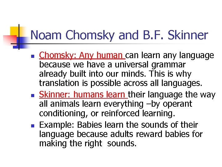 Noam Chomsky and B. F. Skinner n n n Chomsky: Any human can learn