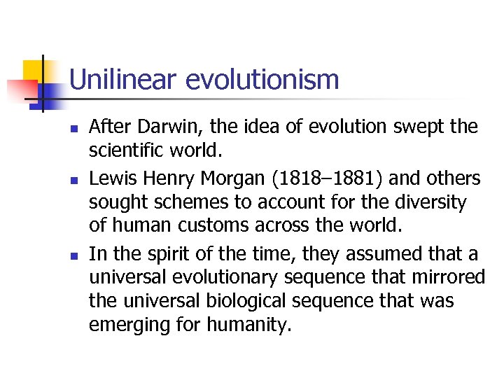 Unilinear evolutionism n n n After Darwin, the idea of evolution swept the scientific