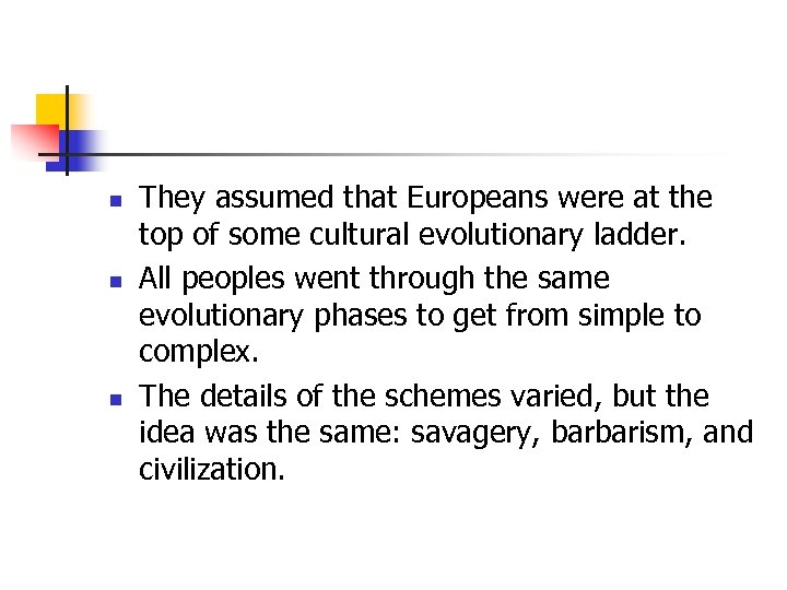 n n n They assumed that Europeans were at the top of some cultural