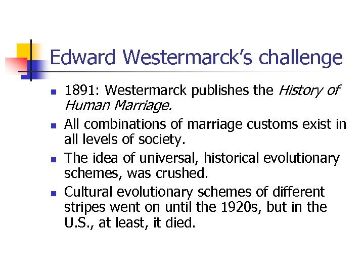 Edward Westermarck’s challenge n n 1891: Westermarck publishes the History of Human Marriage. All