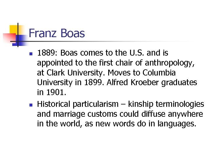 Franz Boas n n 1889: Boas comes to the U. S. and is appointed