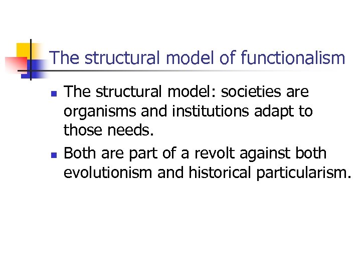 The structural model of functionalism n n The structural model: societies are organisms and